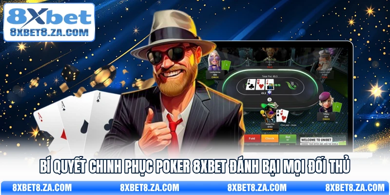 Bí quyết chinh phục Poker 8xbet đánh bại mọi đối thủ