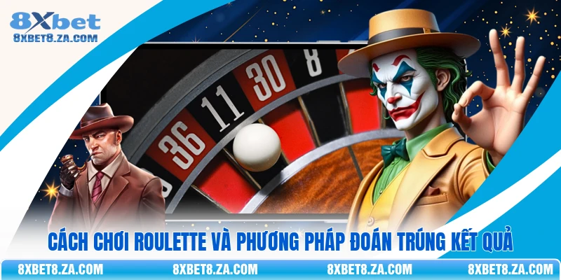 Cách Chơi Roulette Và Phương Pháp Đoán Trúng Kết Quả
