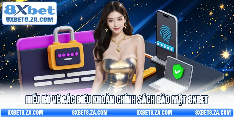 Hiểu rõ về các điều khoản chính sách bảo mật 8Xbet