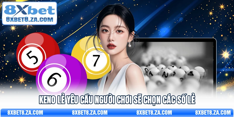 Keno lẻ yêu cầu người chơi sẽ chọn các số lẻ