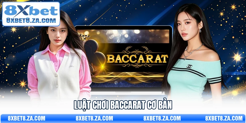 Luật chơi Baccarat cơ bản 