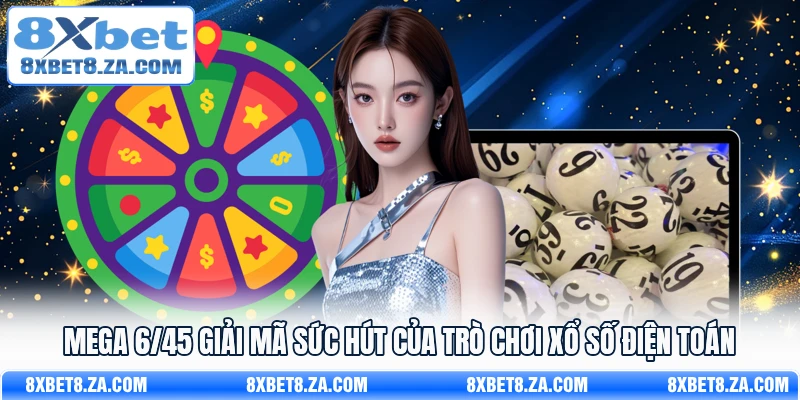 Mega 6/45 giải mã sức hút của trò chơi xổ số điện toán