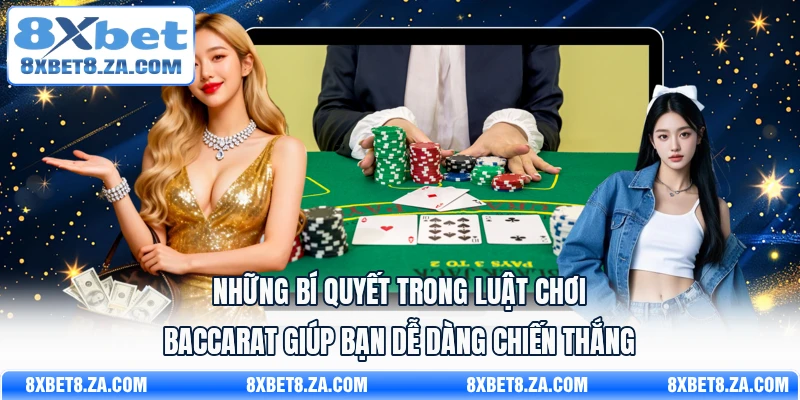 Những bí quyết trong luật chơi Baccarat giúp bạn dễ dàng chiến thắng