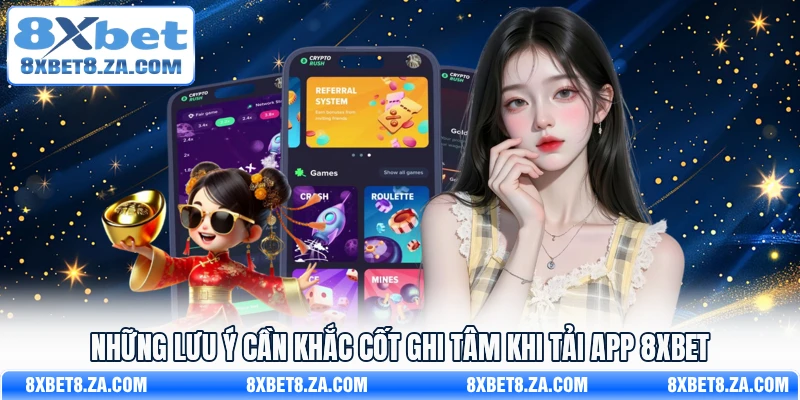 Những lưu ý cần khắc cốt ghi tâm khi tải app 8Xbet