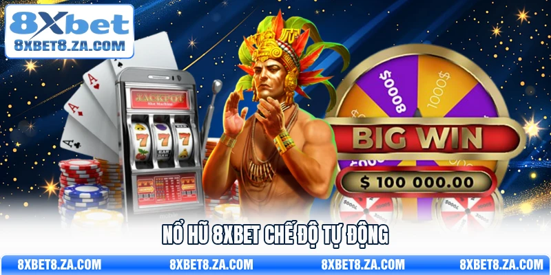 Nổ hũ 8Xbet chế độ tự động