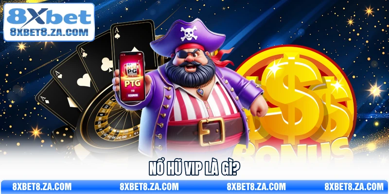 Nổ Hũ VIP là gì?