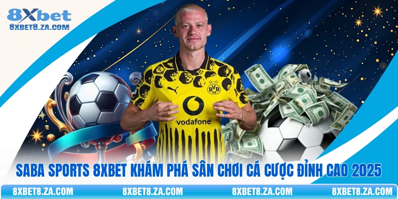 Saba Sports 8Xbet Khám Phá Sân Chơi Cá Cược Đỉnh Cao 2026