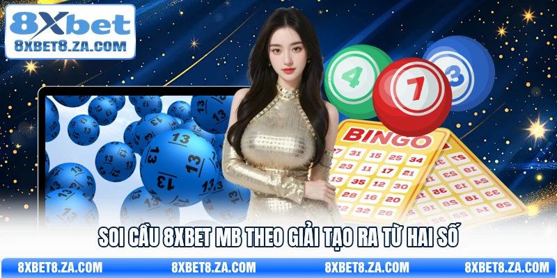 Soi cầu 8Xbet MB theo giải tạo ra từ hai số