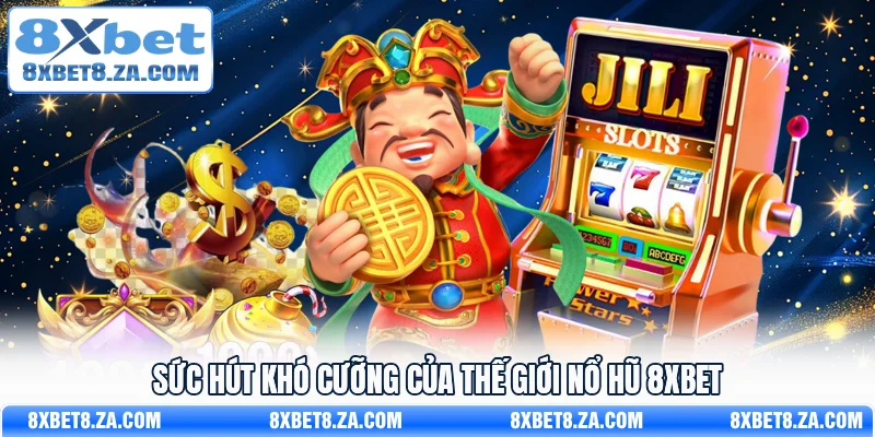 Sức hút khó cưỡng của thế giới Nổ hũ 8Xbet