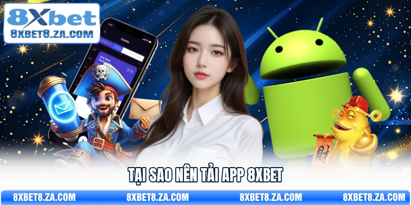 Tại sao nên tải app 8Xbet