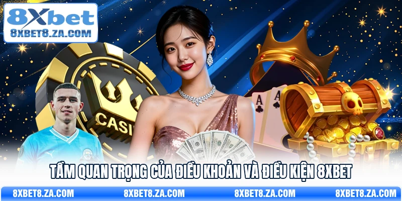 Tầm quan trọng của điều khoản và điều kiện 8Xbet