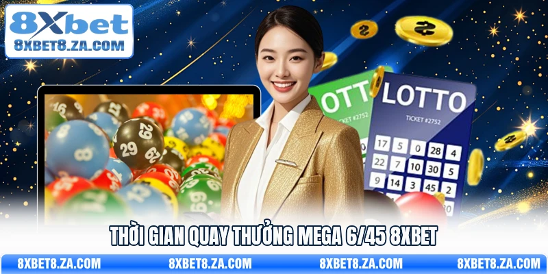 Thời gian quay thưởng Mega 6/45 8XBET