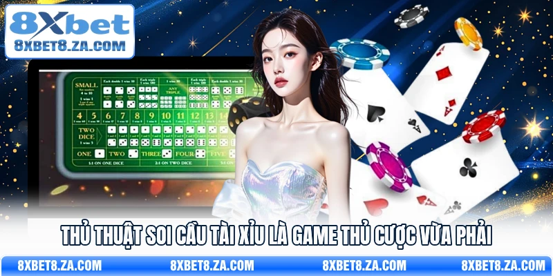 Thủ thuật soi cầu tài xỉu là game thủ cược vừa phải