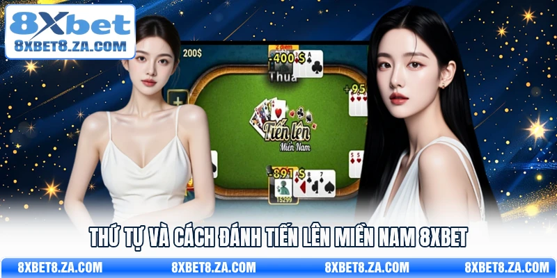 Thứ tự và cách đánh Tiến lên miền Nam 8xbet