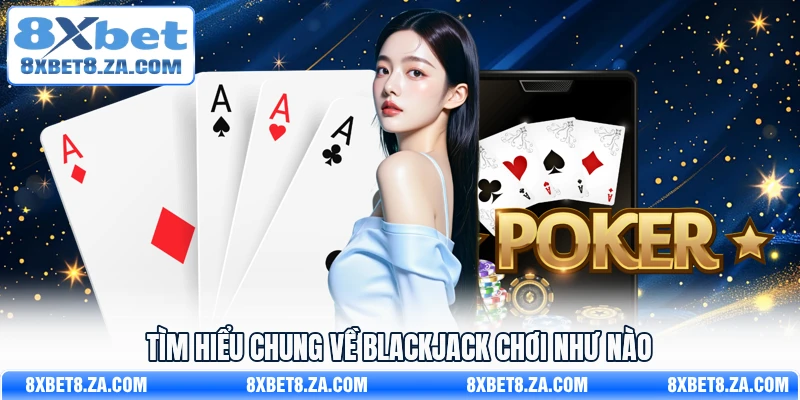 Tìm hiểu chung về blackjack chơi như nào