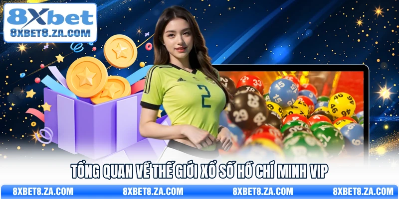 Tổng quan về thế giới xổ số Hồ Chí Minh VIP